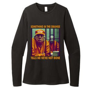 Something In The Orange Tells Me We're Not Done Donald Trump Womens CVC Long Sleeve Shirt