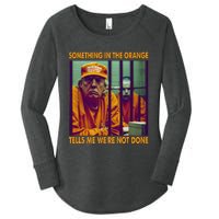 Something In The Orange Tells Me We're Not Done Donald Trump Women's Perfect Tri Tunic Long Sleeve Shirt