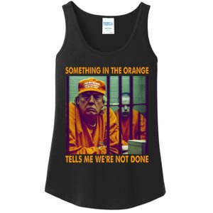 Something In The Orange Tells Me We're Not Done Donald Trump Ladies Essential Tank