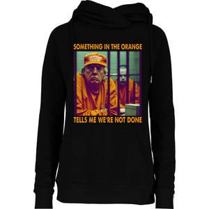 Something In The Orange Tells Me We're Not Done Donald Trump Womens Funnel Neck Pullover Hood