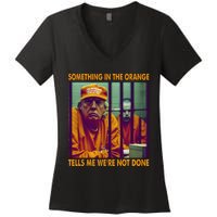 Something In The Orange Tells Me We're Not Done Donald Trump Women's V-Neck T-Shirt