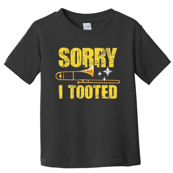 Sorry I Tooted Trombone Trombonist Music Brass Wind Player Toddler T-Shirt