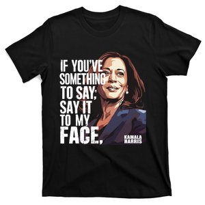 Say It To My Face Kamala Harris 2024 T-Shirt