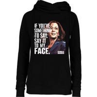 Say It To My Face Kamala Harris 2024 Womens Funnel Neck Pullover Hood