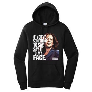 Say It To My Face Kamala Harris 2024 Women's Pullover Hoodie