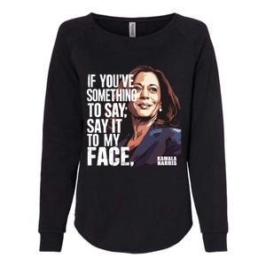 Say It To My Face Kamala Harris 2024 Womens California Wash Sweatshirt