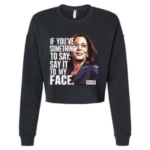 Say It To My Face Kamala Harris 2024 Cropped Pullover Crew