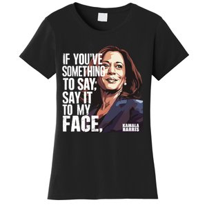 Say It To My Face Kamala Harris 2024 Women's T-Shirt