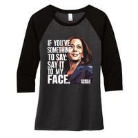 Say It To My Face Kamala Harris 2024 Women's Tri-Blend 3/4-Sleeve Raglan Shirt