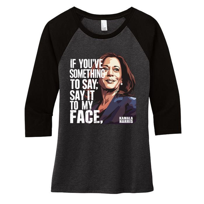 Say It To My Face Kamala Harris 2024 Women's Tri-Blend 3/4-Sleeve Raglan Shirt