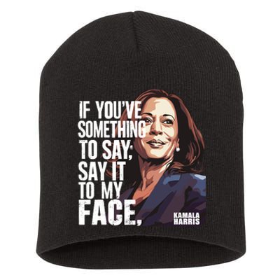 Say It To My Face Kamala Harris 2024 Short Acrylic Beanie