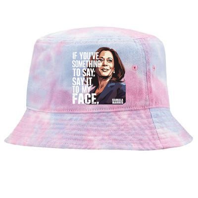 Say It To My Face Kamala Harris 2024 Tie-Dyed Bucket Hat