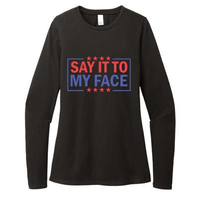 Say It To My Face Graphic Womens CVC Long Sleeve Shirt