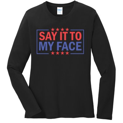 Say It To My Face Graphic Ladies Long Sleeve Shirt