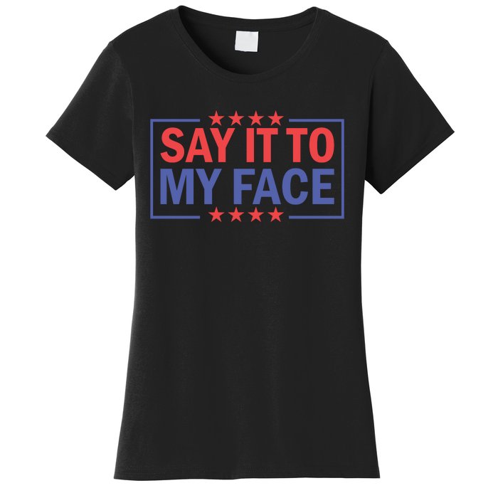 Say It To My Face Graphic Women's T-Shirt