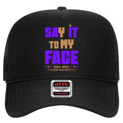 Say It To My Face Kamala Harris 2024 High Crown Mesh Back Trucker Hat