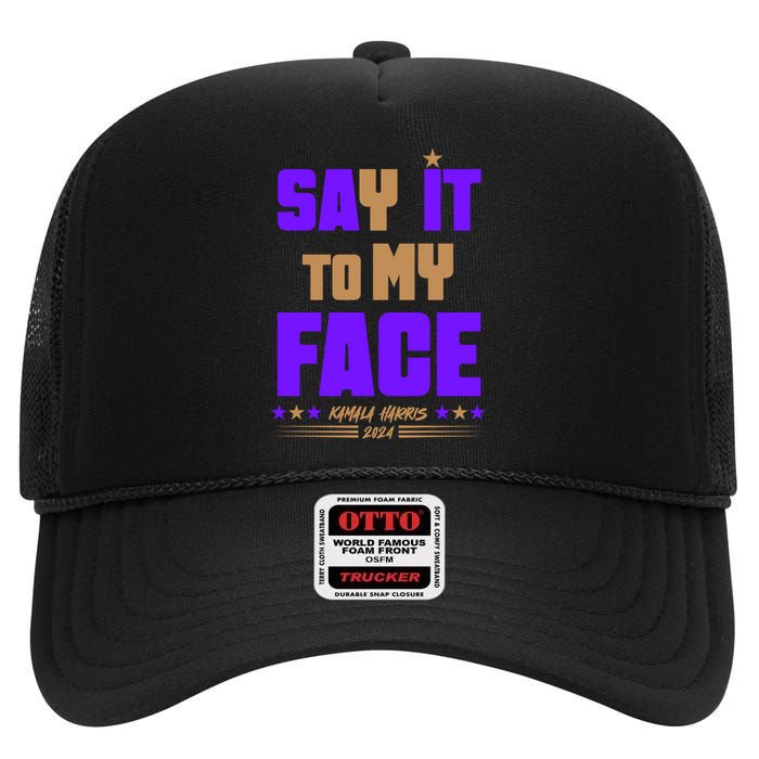 Say It To My Face Kamala Harris 2024 High Crown Mesh Back Trucker Hat