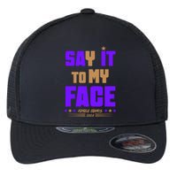 Say It To My Face Kamala Harris 2024 Flexfit Unipanel Trucker Cap