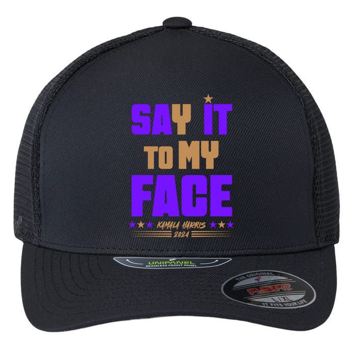 Say It To My Face Kamala Harris 2024 Flexfit Unipanel Trucker Cap