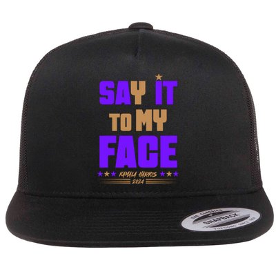 Say It To My Face Kamala Harris 2024 Flat Bill Trucker Hat