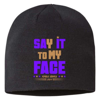 Say It To My Face Kamala Harris 2024 Sustainable Beanie