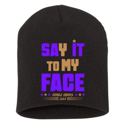 Say It To My Face Kamala Harris 2024 Short Acrylic Beanie