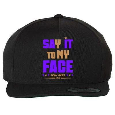 Say It To My Face Kamala Harris 2024 Wool Snapback Cap