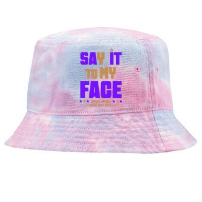 Say It To My Face Kamala Harris 2024 Tie-Dyed Bucket Hat