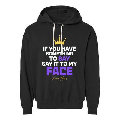 Say It To My Face Kamala Harris Garment-Dyed Fleece Hoodie