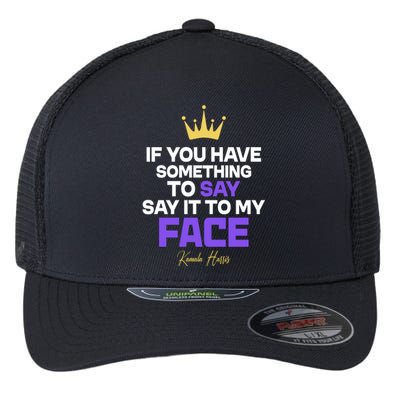 Say It To My Face Kamala Harris Flexfit Unipanel Trucker Cap