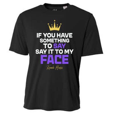 Say It To My Face Kamala Harris Cooling Performance Crew T-Shirt