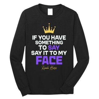 Say It To My Face Kamala Harris Long Sleeve Shirt