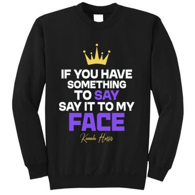 Say It To My Face Kamala Harris Sweatshirt