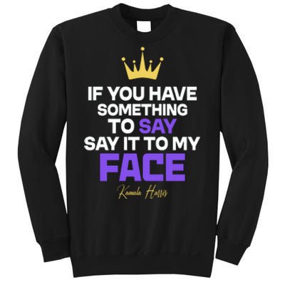 Say It To My Face Kamala Harris Sweatshirt