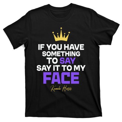 Say It To My Face Kamala Harris T-Shirt