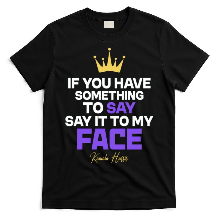 Say It To My Face Kamala Harris T-Shirt