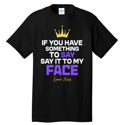 Say It To My Face Kamala Harris Tall T-Shirt