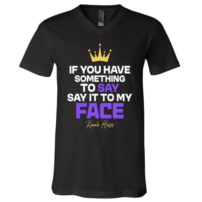 Say It To My Face Kamala Harris V-Neck T-Shirt