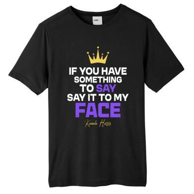 Say It To My Face Kamala Harris Tall Fusion ChromaSoft Performance T-Shirt