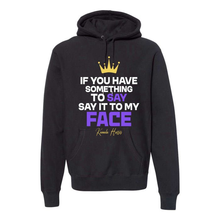 Say It To My Face Kamala Harris Premium Hoodie