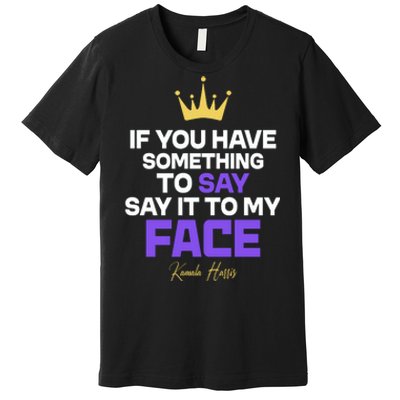 Say It To My Face Kamala Harris Premium T-Shirt