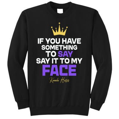 Say It To My Face Kamala Harris Tall Sweatshirt