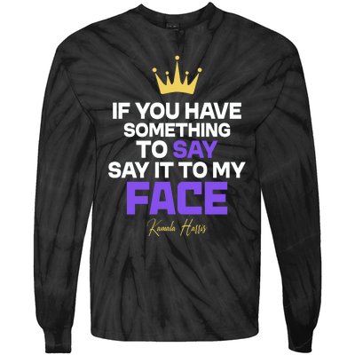 Say It To My Face Kamala Harris Tie-Dye Long Sleeve Shirt