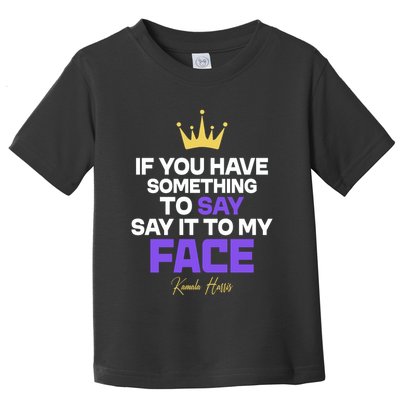Say It To My Face Kamala Harris Toddler T-Shirt