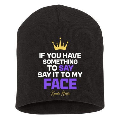 Say It To My Face Kamala Harris Short Acrylic Beanie