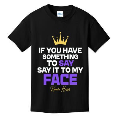 Say It To My Face Kamala Harris Kids T-Shirt