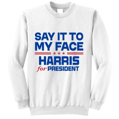 Say It To My Face Kamala Harris 24 Sweatshirt