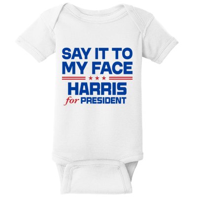Say It To My Face Kamala Harris 24 Baby Bodysuit