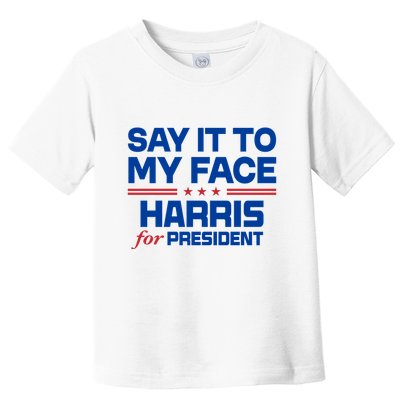 Say It To My Face Kamala Harris 24 Toddler T-Shirt