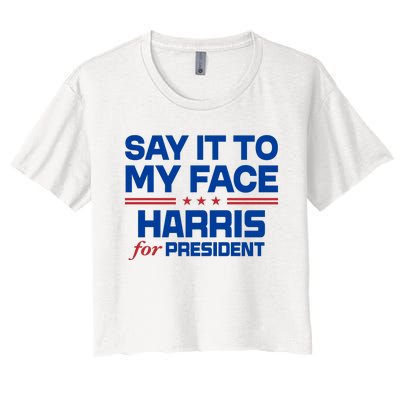 Say It To My Face Kamala Harris 24 Women's Crop Top Tee